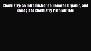 Download Chemistry: An Introduction to General Organic and Biological Chemistry (11th Edition)
