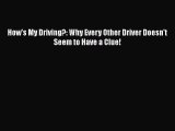 [Read] How's My Driving?: Why Every Other Driver Doesn't Seem to Have a Clue! E-Book Free