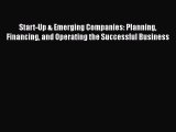 Read Start-Up & Emerging Companies: Planning Financing and Operating the Successful Business
