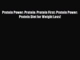 READ book Protein Power: Protein: Protein First: Protein Power: Protein Diet for Weight Loss!