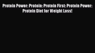 READ book Protein Power: Protein: Protein First: Protein Power: Protein Diet for Weight Loss!