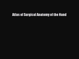Read Atlas of Surgical Anatomy of the Hand Book Online