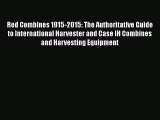 Read Books Red Combines 1915-2015: The Authoritative Guide to International Harvester and Case