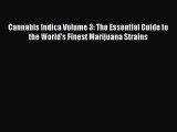 Read Books Cannabis Indica Volume 3: The Essential Guide to the World's Finest Marijuana Strains