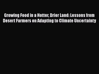 Download Video: Read Books Growing Food in a Hotter Drier Land: Lessons from Desert Farmers on Adapting to