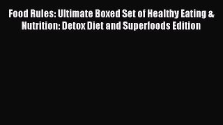 READ FREE E-books Food Rules: Ultimate Boxed Set of Healthy Eating & Nutrition: Detox Diet
