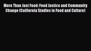 Read Books More Than Just Food: Food Justice and Community Change (California Studies in Food