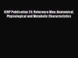 Download ICRP Publication 23: Reference Man: Anatomical Physiological and Metabolic Characteristics