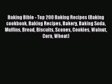 READ book Baking Bible - Top 200 Baking Recipes (Baking cookbook Baking Recipes Bakery Baking