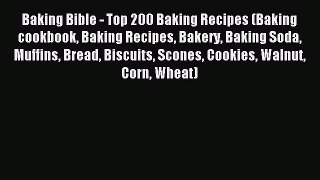 READ book Baking Bible - Top 200 Baking Recipes (Baking cookbook Baking Recipes Bakery Baking