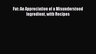 Read Books Fat: An Appreciation of a Misunderstood Ingredient with Recipes E-Book Free