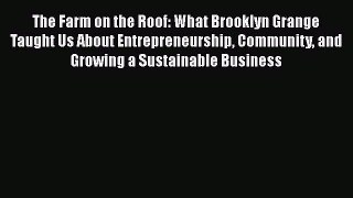 Read Books The Farm on the Roof: What Brooklyn Grange Taught Us About Entrepreneurship Community