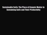 Read Books Sustainable Soils: The Place of Organic Matter in Sustaining Soils and Their Productivity