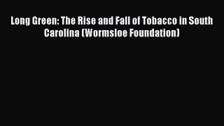 Read Books Long Green: The Rise and Fall of Tobacco in South Carolina (Wormsloe Foundation)