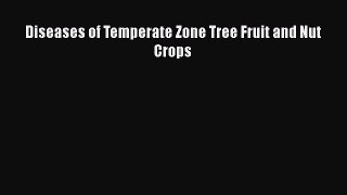 Read Books Diseases of Temperate Zone Tree Fruit and Nut Crops E-Book Free