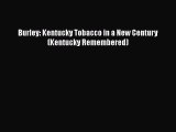 Read Books Burley: Kentucky Tobacco in a New Century (Kentucky Remembered) ebook textbooks