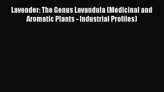 Read Books Lavender: The Genus Lavandula (Medicinal and Aromatic Plants - Industrial Profiles)