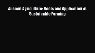 Download Books Ancient Agriculture: Roots and Application of Sustainable Farming PDF Free