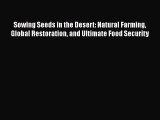 Download Books Sowing Seeds in the Desert: Natural Farming Global Restoration and Ultimate
