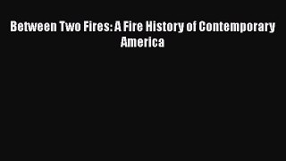 Read Books Between Two Fires: A Fire History of Contemporary America E-Book Free