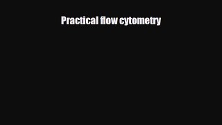 Read Practical flow cytometry Free Books