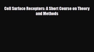 Read Cell Surface Receptors: A Short Course on Theory and Methods Free Books