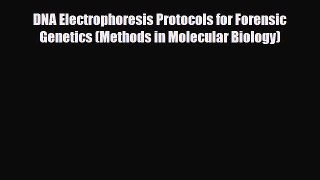Read DNA Electrophoresis Protocols for Forensic Genetics (Methods in Molecular Biology) Free