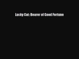 Read Lucky Cat: Bearer of Good Fortune Ebook Free