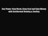 Read Geo Power: Stay Warm Keep Cool and Save Money with Geothermal Heating & Cooling Ebook