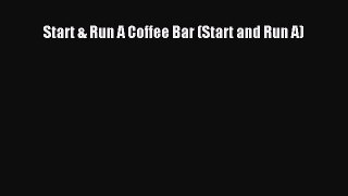 Read Start & Run A Coffee Bar (Start and Run A) E-Book Download