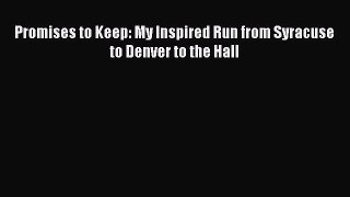 READ book Promises to Keep: My Inspired Run from Syracuse to Denver to the Hall  FREE BOOOK