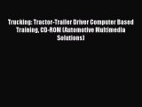 Read Trucking: Tractor-Trailer Driver Computer Based Training CD-ROM (Automotive Multimedia