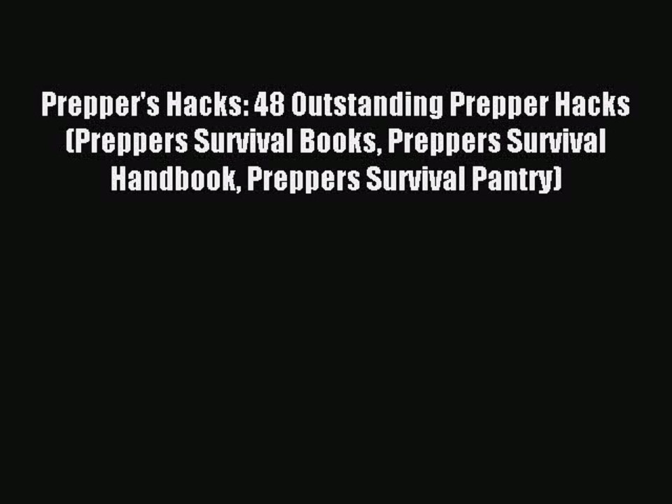 [Download] Prepper's Hacks: 48 Outstanding Prepper Hacks (Preppers Survival Books Preppers