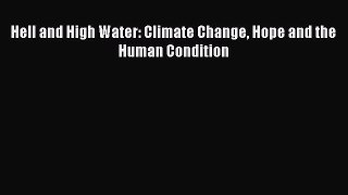 Read Hell and High Water: Climate Change Hope and the Human Condition Ebook Free