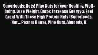 READ FREE E-books Superfoods: Nuts! Pine Nuts for your Health & Well-being Lose Weight Detox