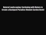 Read Natural Landscaping: Gardening with Nature to Create a Backyard Paradise (Rodale Garden
