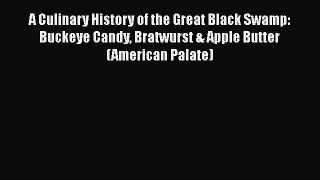 Read Books A Culinary History of the Great Black Swamp: Buckeye Candy Bratwurst & Apple Butter