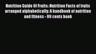 FREE EBOOK ONLINE Nutrition Guide Of Fruits: Nutrition Facts of fruits arranged alphabetically:
