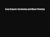 Read Easy Organic Gardening and Moon Planting Ebook Free