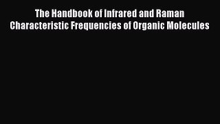 Read The Handbook of Infrared and Raman Characteristic Frequencies of Organic Molecules Free