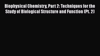 PDF Biophysical Chemistry Part 2: Techniques for the Study of Biological Structure and Function