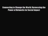 Read Connecting to Change the World: Harnessing the Power of Networks for Social Impact PDF