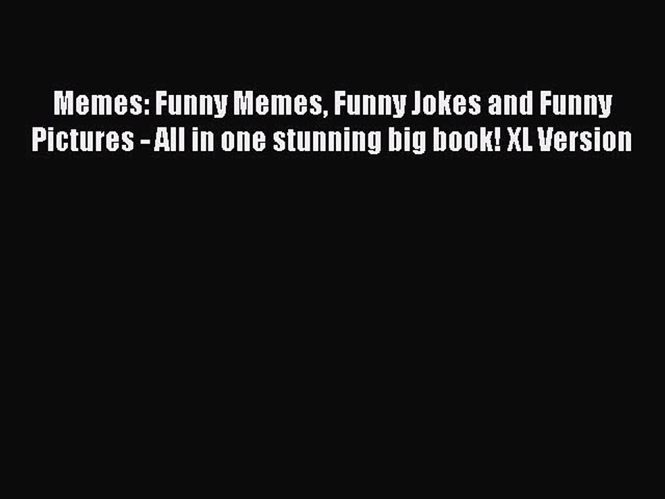 Read Memes: Funny Memes Funny Jokes and Funny Pictures - All in one stunning big book! XL Version