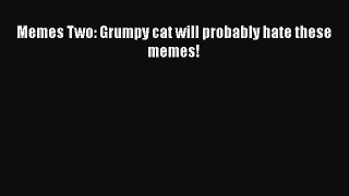 Read Memes Two: Grumpy cat will probably hate these memes! Ebook Free