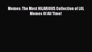 Read Memes: The Most HILARIOUS Collection of LOL Memes Of All Time! Ebook Free