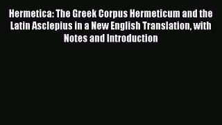 Read Hermetica: The Greek Corpus Hermeticum and the Latin Asclepius in a New English Translation