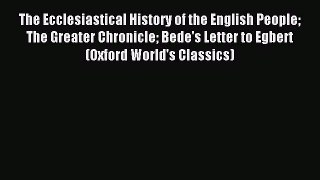 Read The Ecclesiastical History of the English People The Greater Chronicle Bede's Letter to