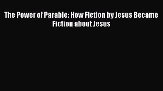 Download The Power of Parable: How Fiction by Jesus Became Fiction about Jesus Ebook Online