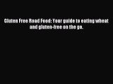 READ FREE E-books Gluten Free Road Food: Your guide to eating wheat and gluten-free on the