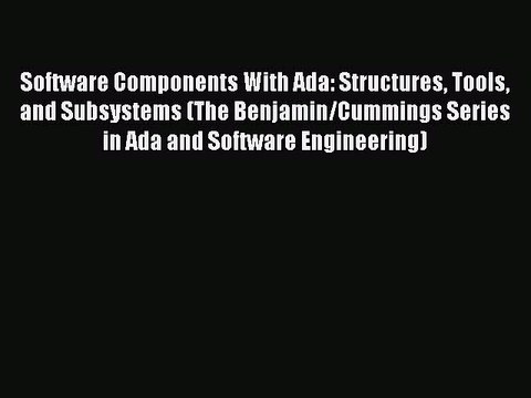 [PDF] Software Components With Ada: Structures Tools and Subsystems (The Benjamin/Cummings
